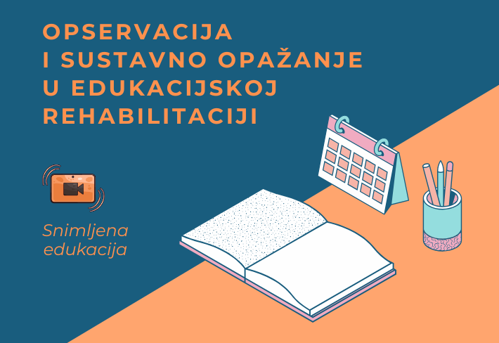 Naslovna slika: Edukacija "Opservacija i sustavno opažanje u edukacijskoj rehabilitaciji (snimka)"